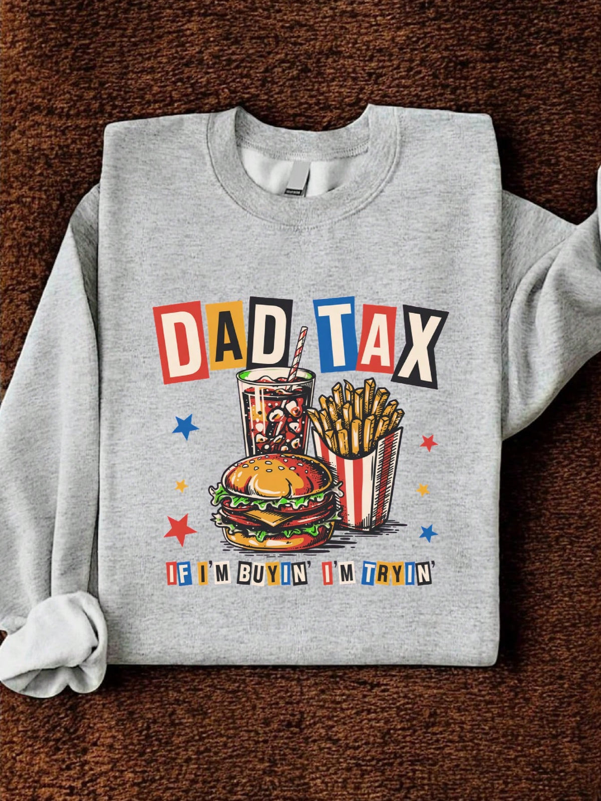 Dad Tax If I'm Buyin I'm Tryin Sweatshirt