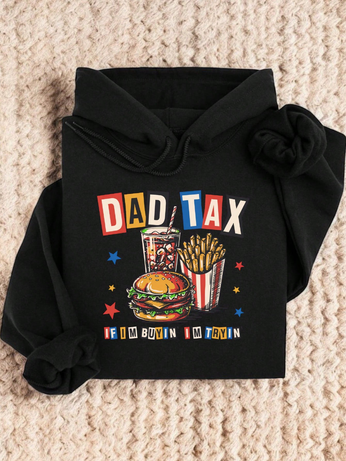Dad Tax If I'm Buyin I'm Tryin Hoodie