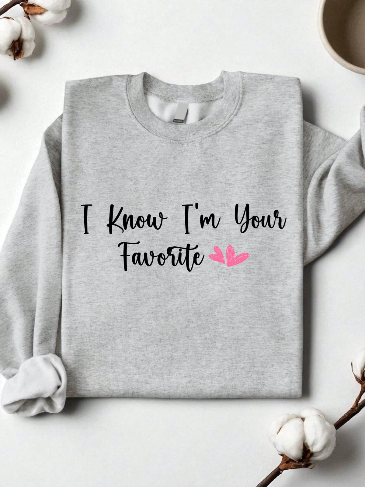 I Know I'm Your Favorite Sweatshirt