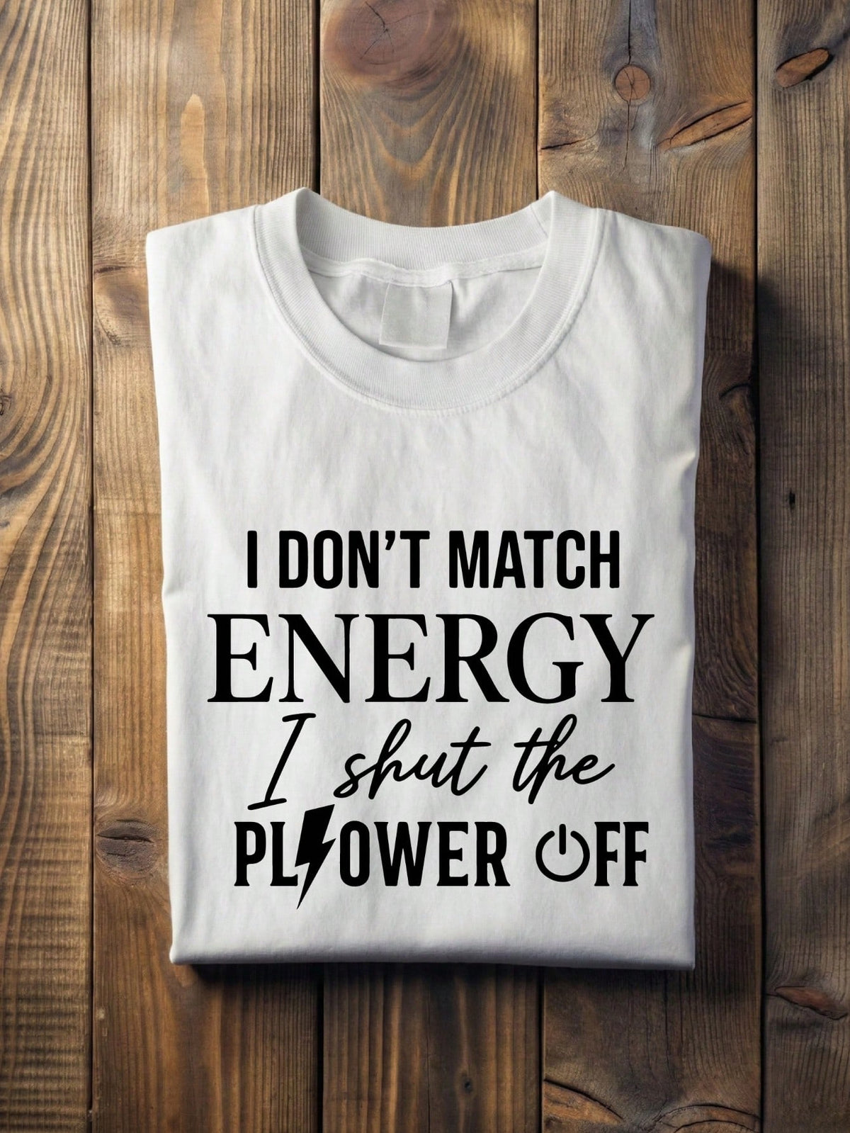 I Don't Match Energy I Shut The Power Off T-Shirt