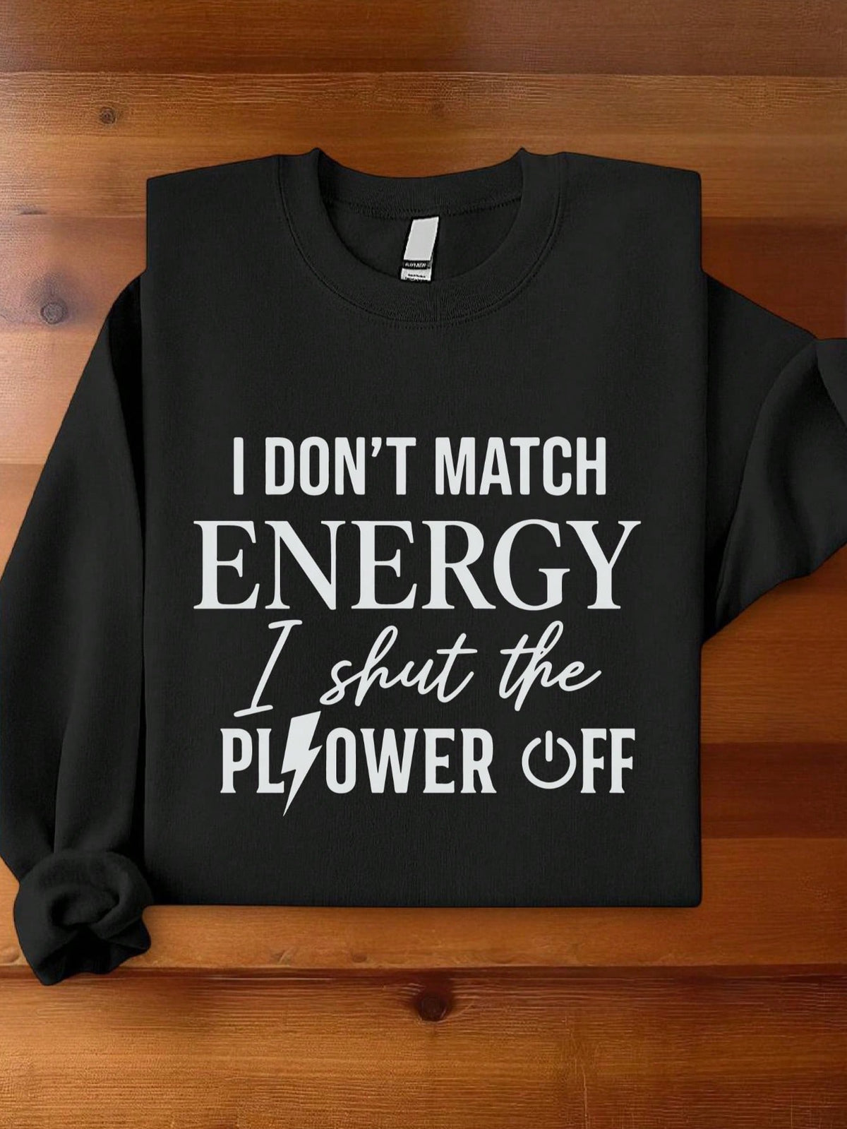 I Don't Match Energy I Shut The Power Off Sweatshirt
