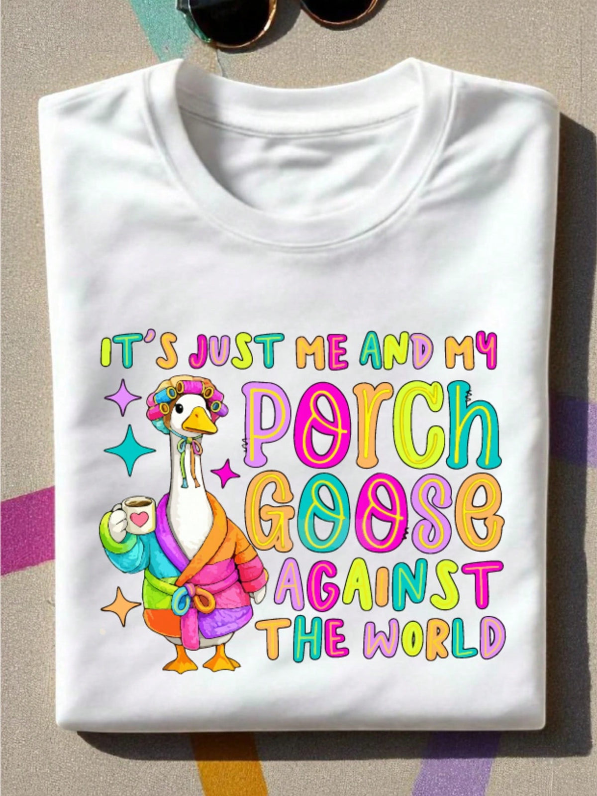 Its Just Me And My Porch Goose Against The World T-Shirt