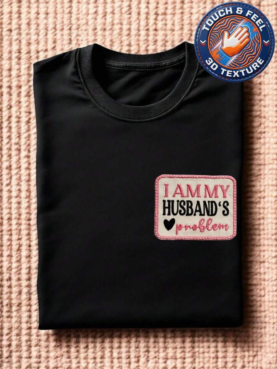I Am My Husbands Problem Embroidered Patch T-Shirt