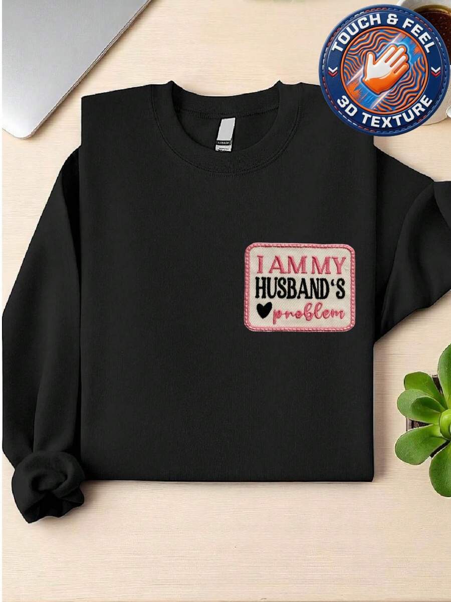 I Am My Husbands Problem Embroidered Patch Sweatshirt