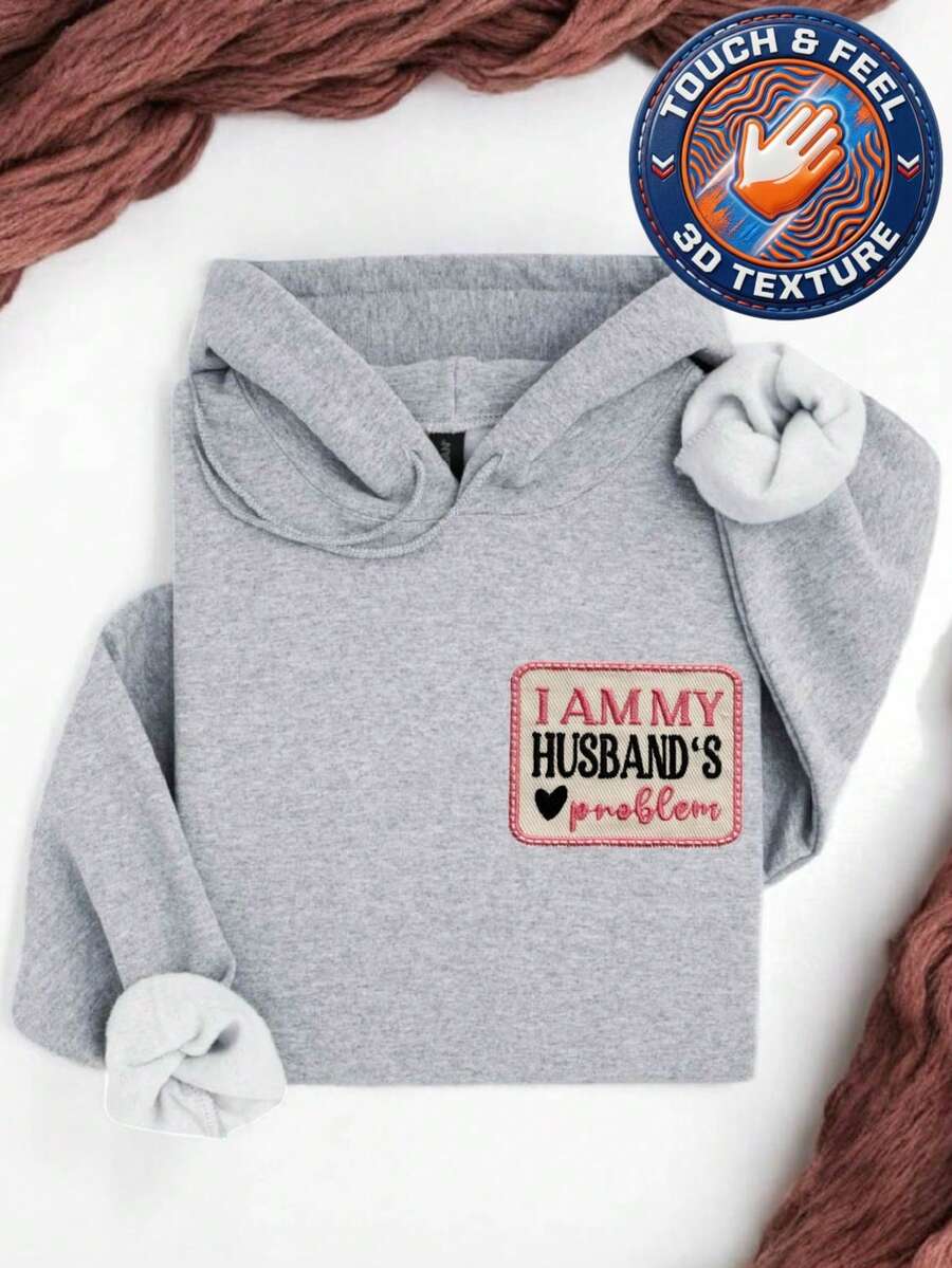 I Am My Husbands Problem Embroidered Patch Hoodie