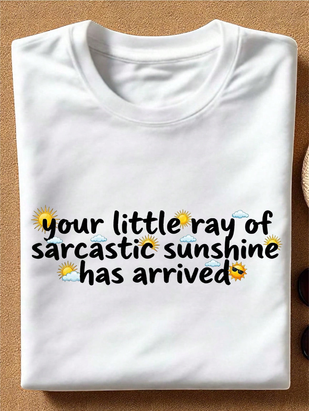 Your Little Ray Of Sarcastic Sunshine Has Arrived T-Shirt