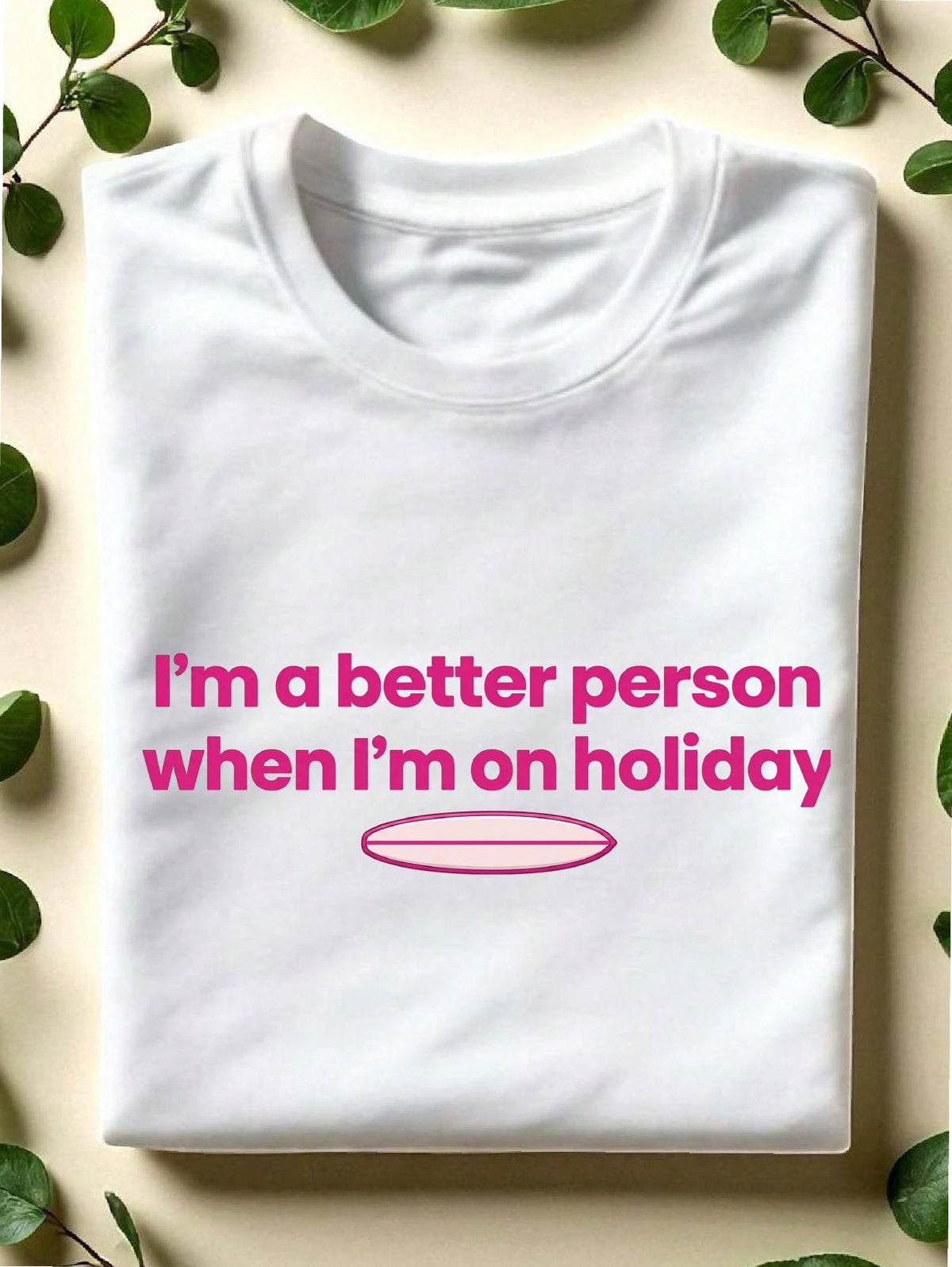 I'm A Better Person When I'm On Holiday T-Shirt