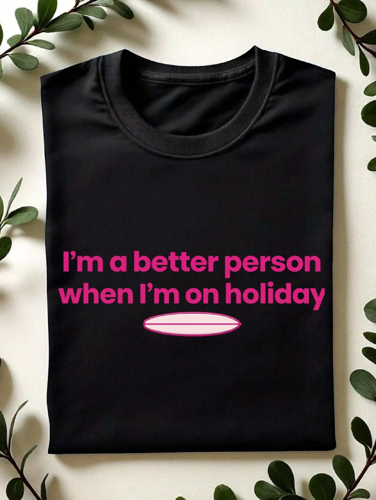 I'm A Better Person When I'm On Holiday T-Shirt