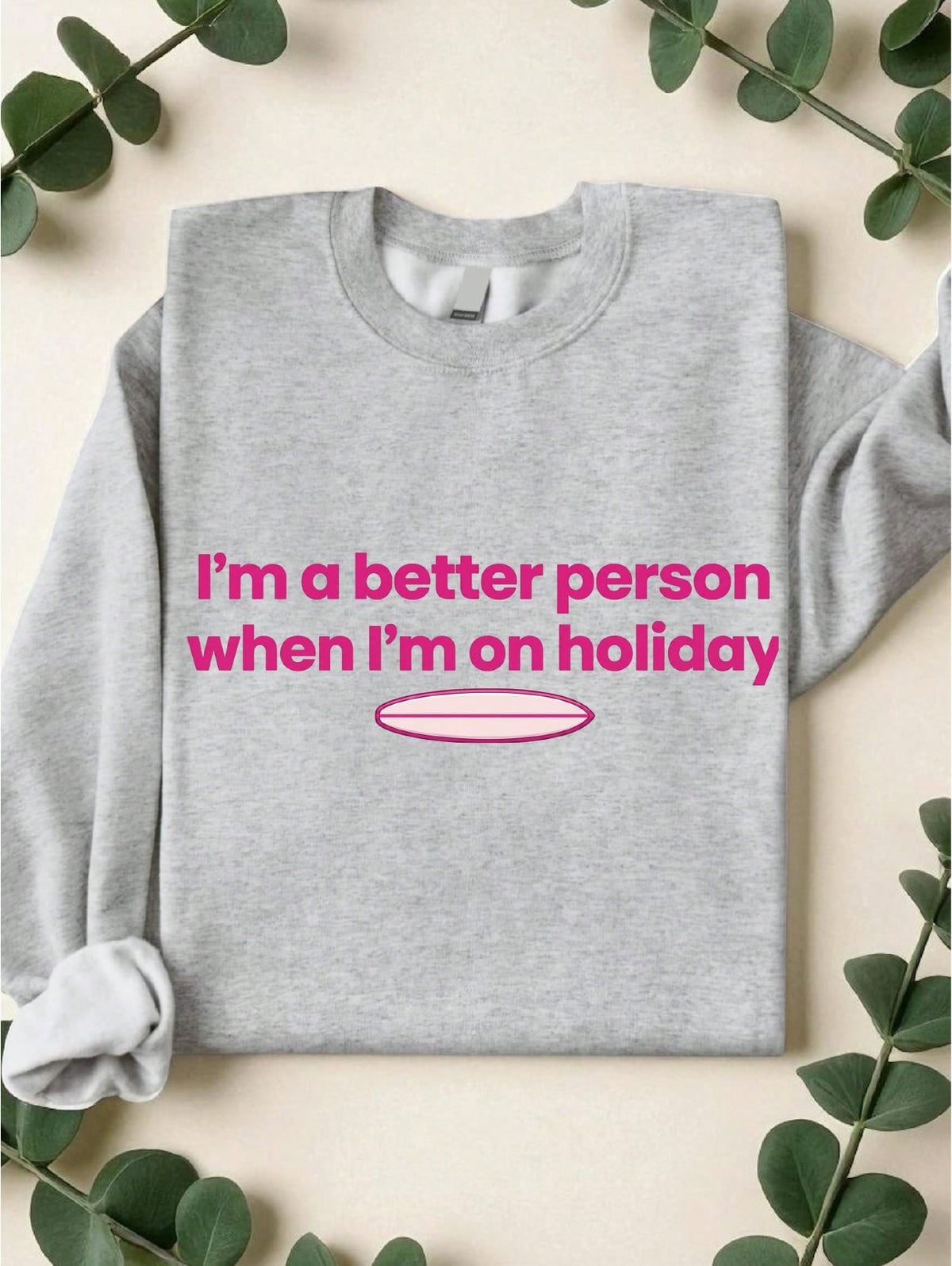 I'm A Better Person When I'm On Holiday Sweatshirt