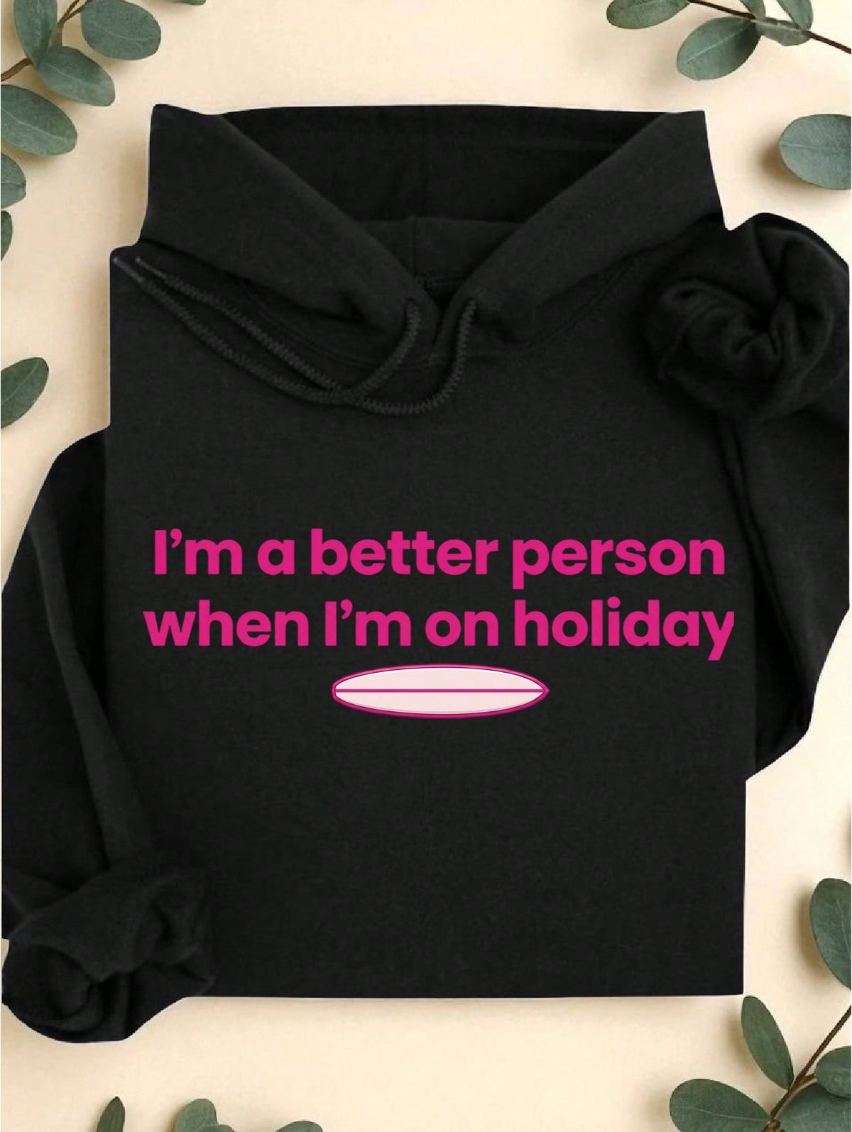 I'm A Better Person When I'm On Holiday Hoodie