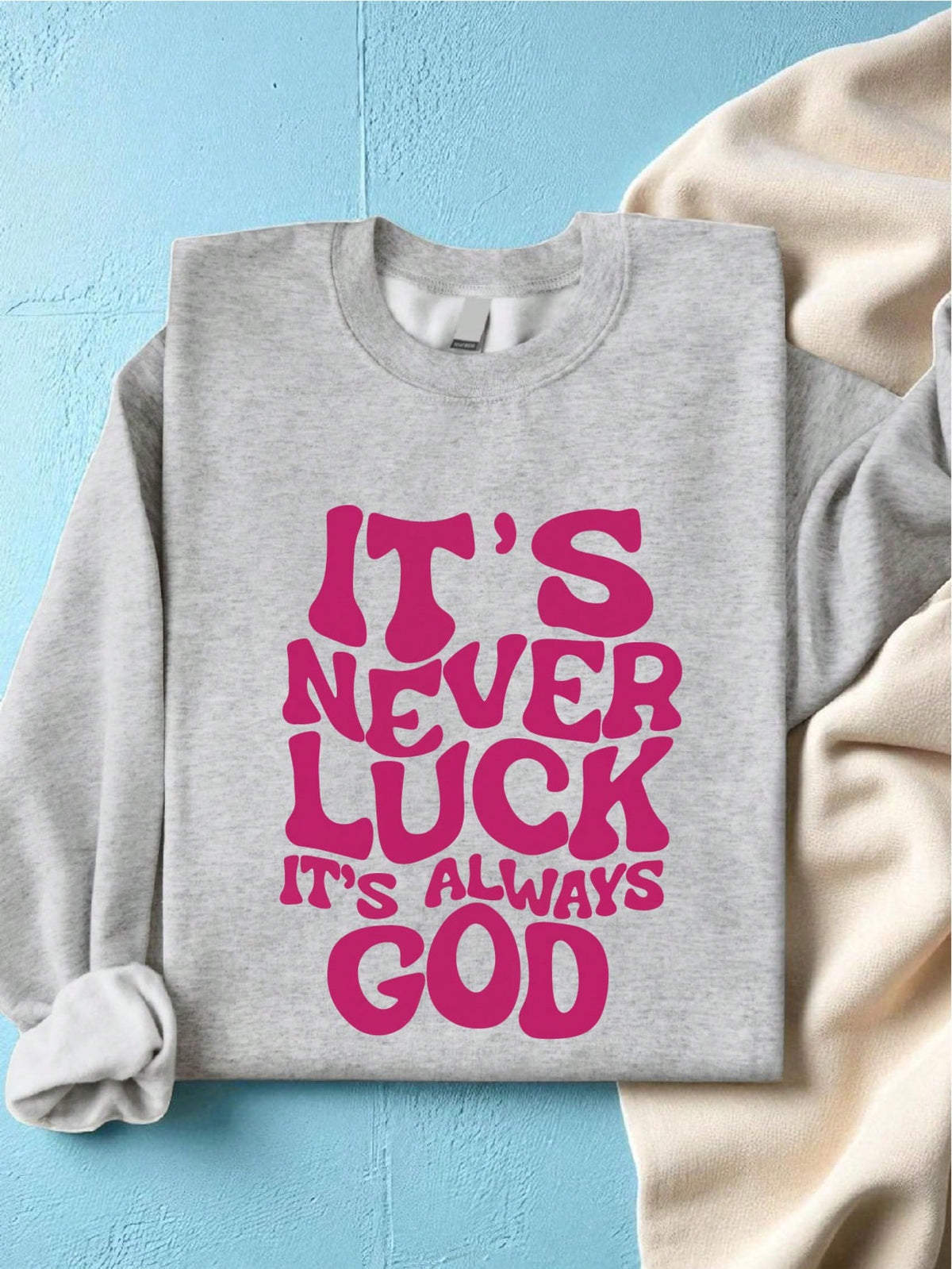 It's Never Luck It's Always God Sweatshirt