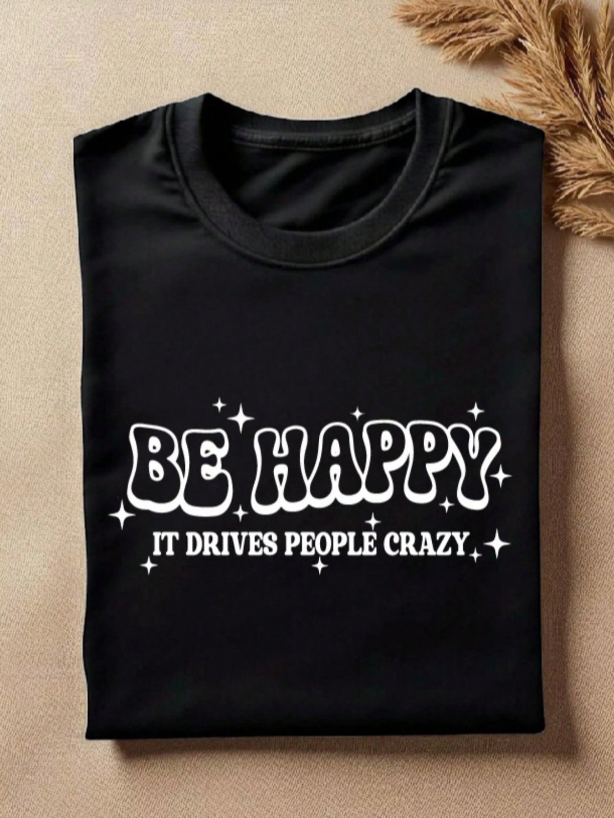 Be Happy It Drives People Crazy T-Shirt