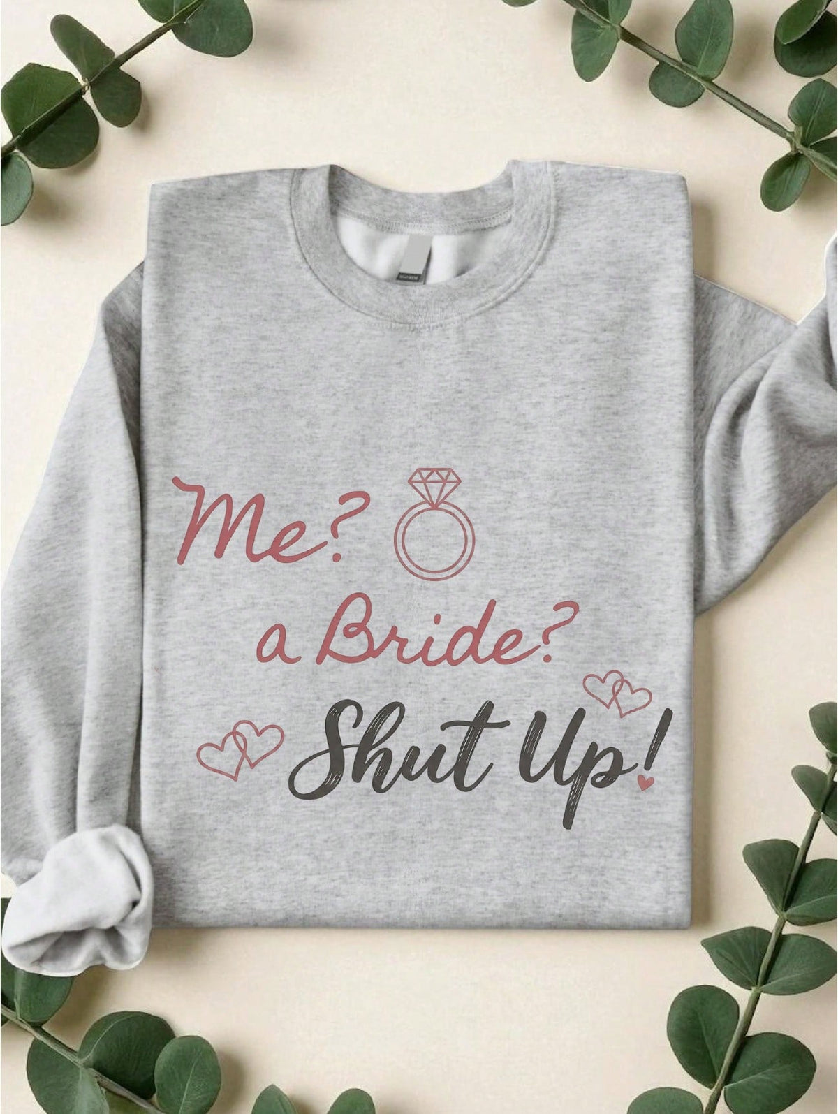 Me A Bride Shut Up Sweatshirt