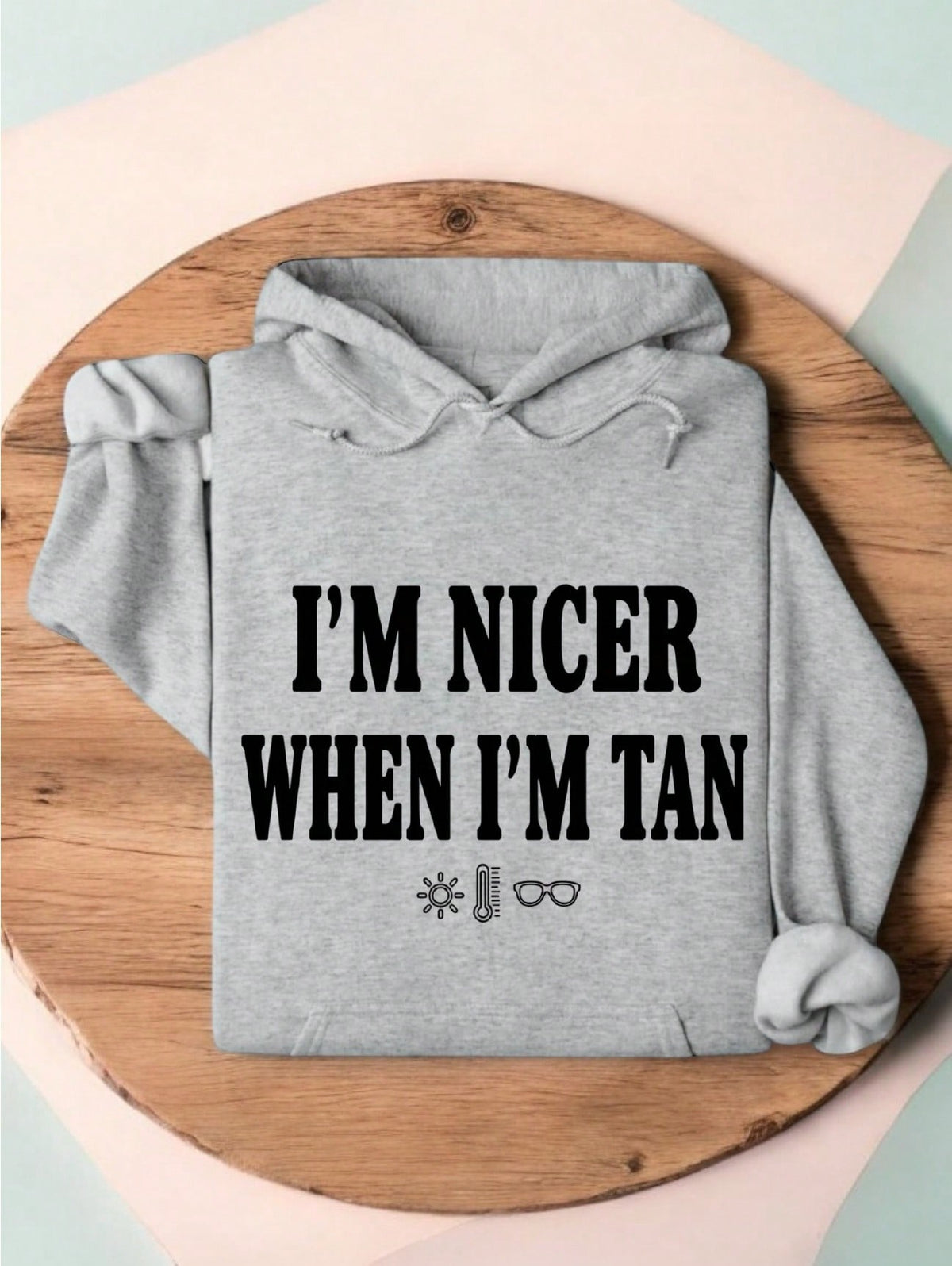 I'm Nicer When I'm Tan Hoodie