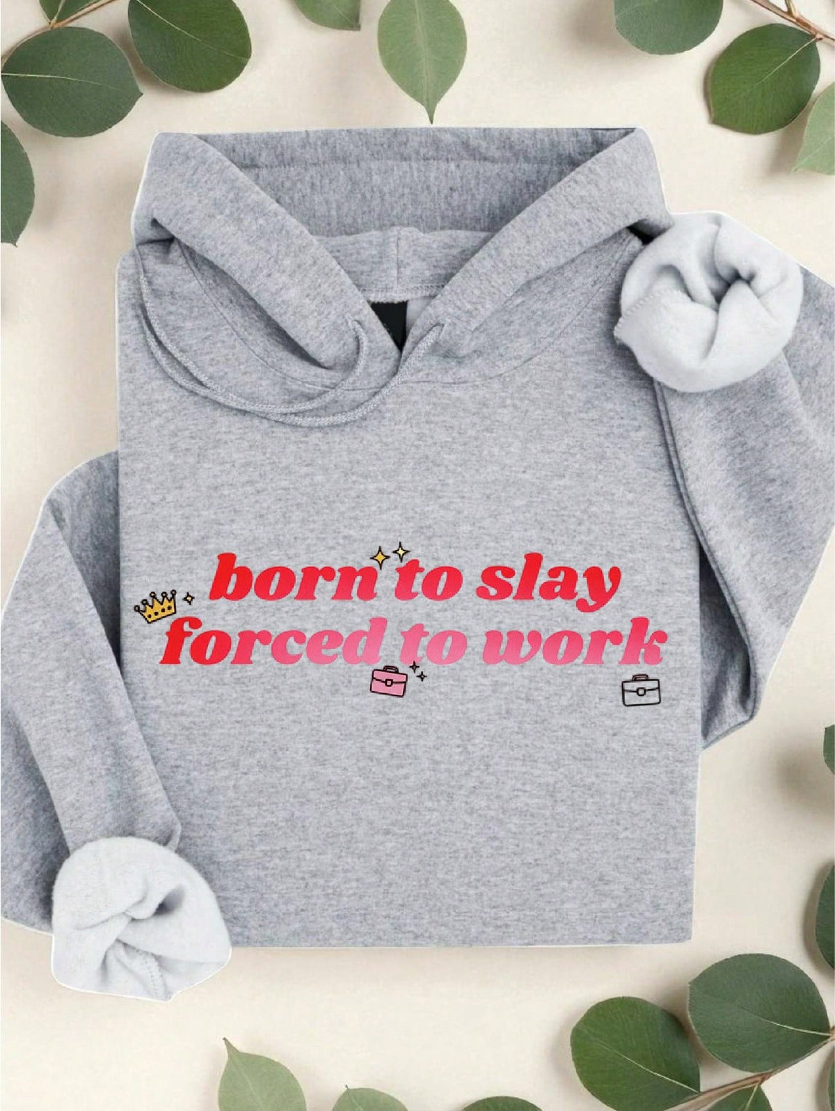 Born To Slay Forced To Work Hoodie