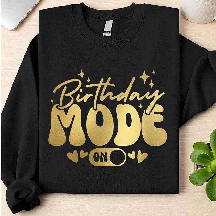 Birthday Mode On Sweatshirt