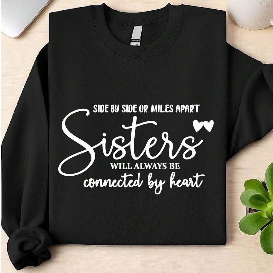 Sisters Side By Side Or Miles Apart Sweatshirt