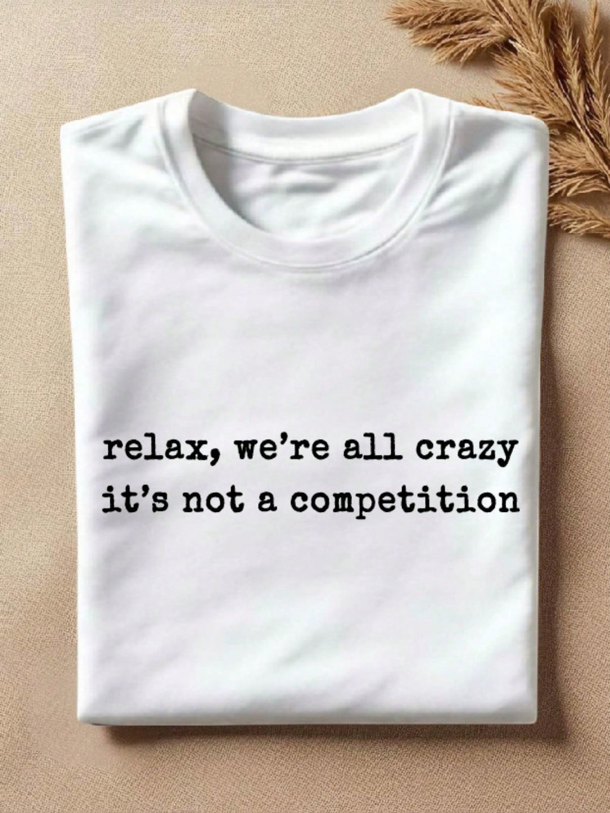 Relax We're All Crazy It's Not A Competition T-Shirt