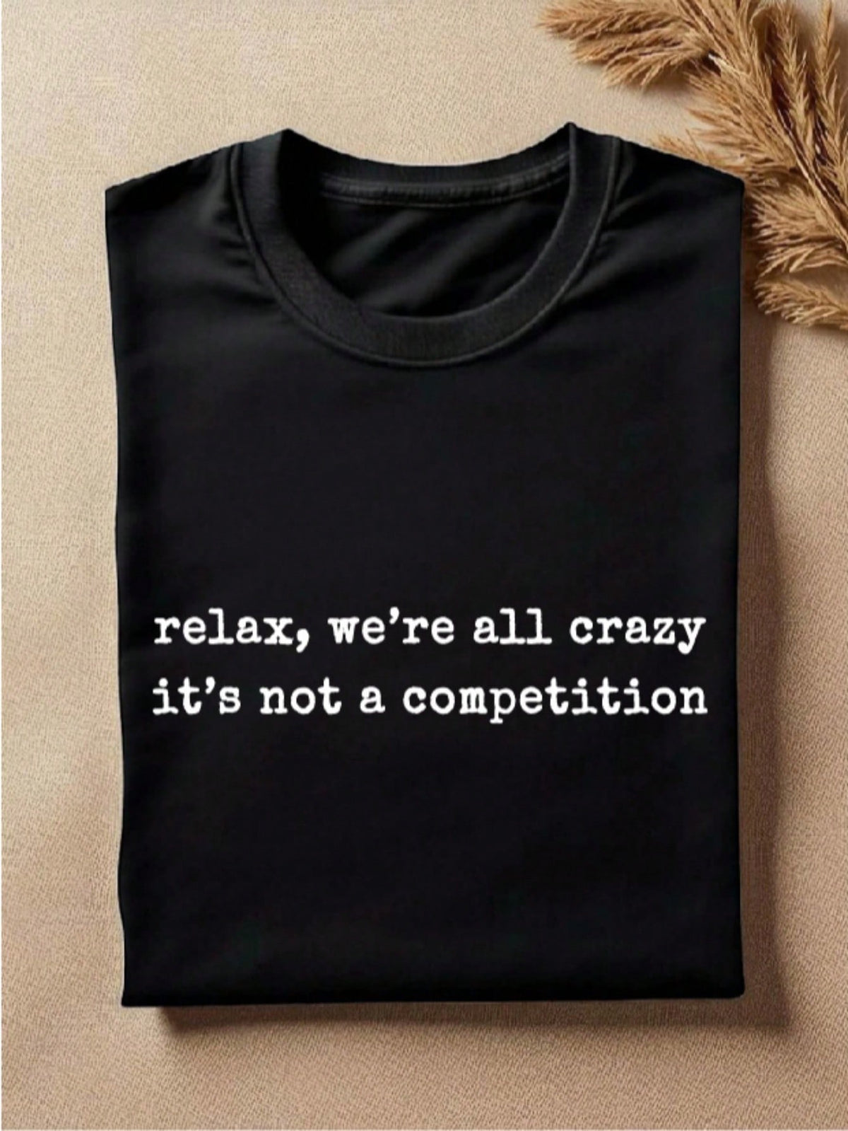 Relax We're All Crazy It's Not A Competition T-Shirt