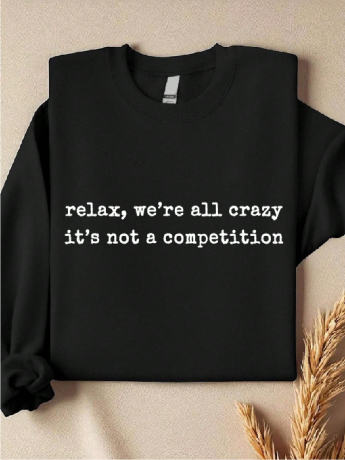 Relax We're All Crazy It's Not A Competition Sweatshirt