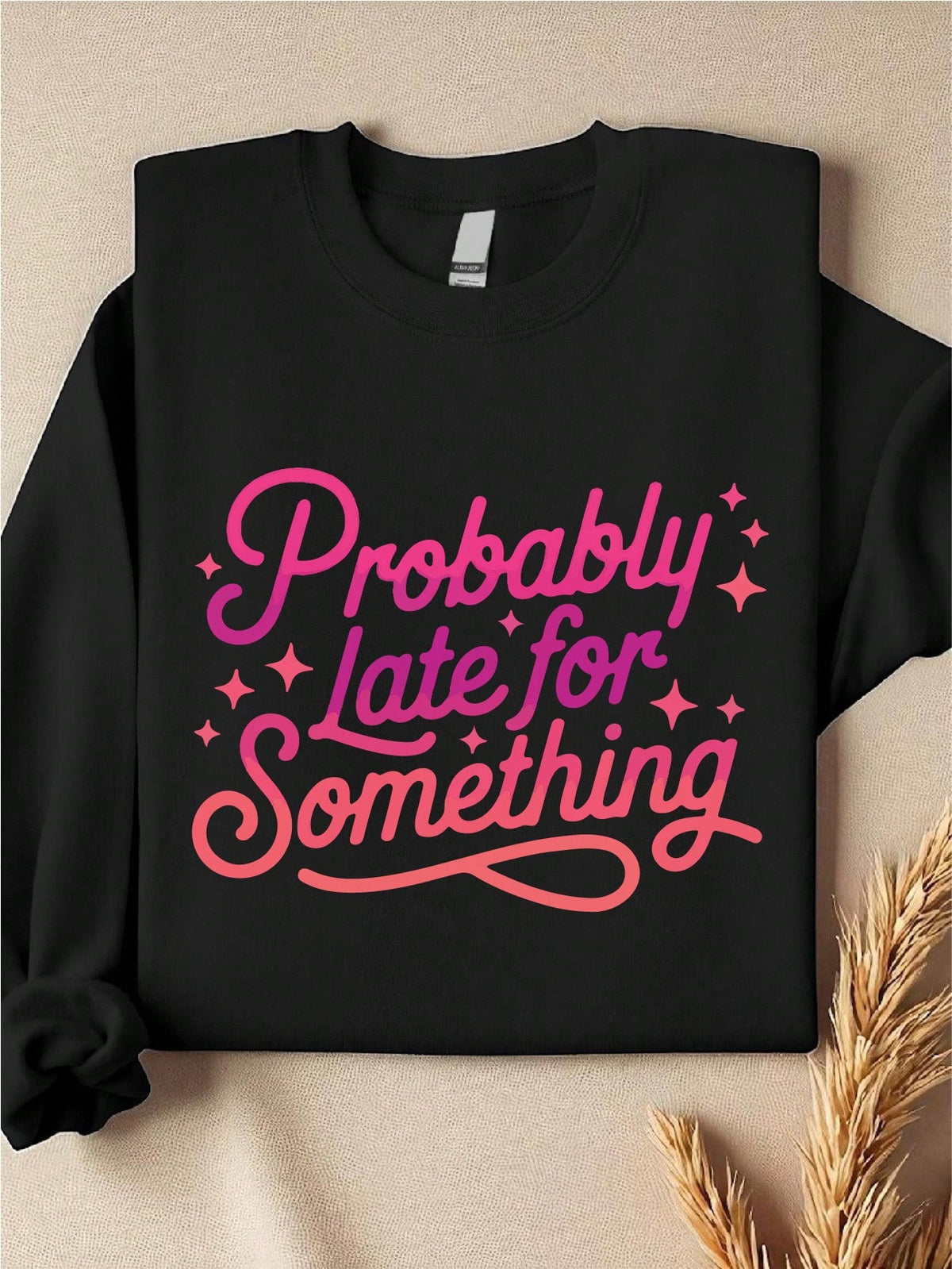Probably Late For Something Sweatshirt