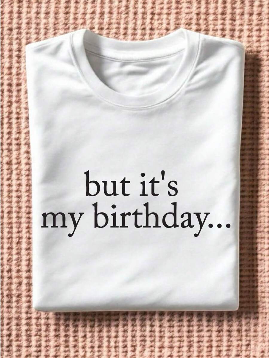 But It's My Birthday T-Shirt