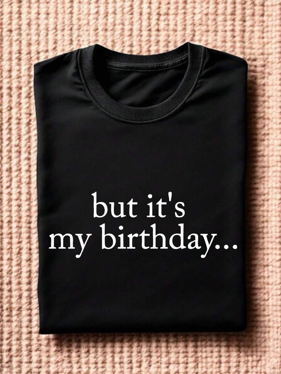 But It's My Birthday T-Shirt
