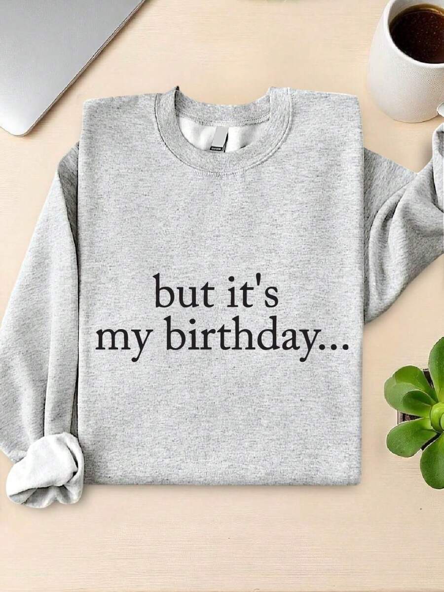 But It's My Birthday Sweatshirt