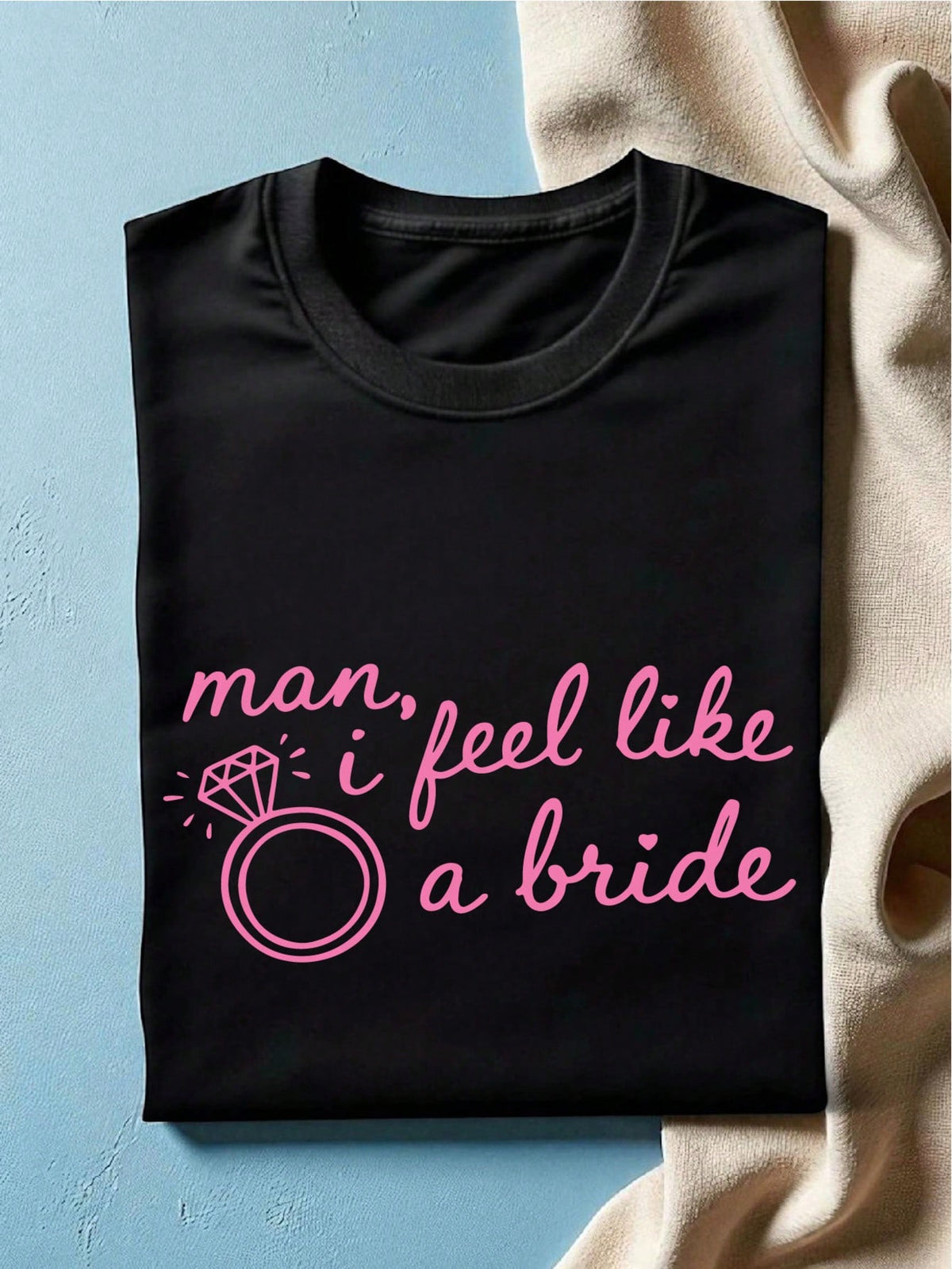 Man, I Feel Like A Bride T-Shirt