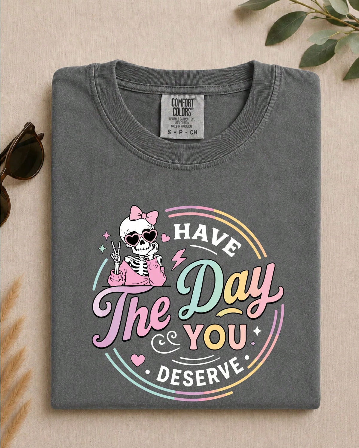 Have The Day You Deserve T-Shirt