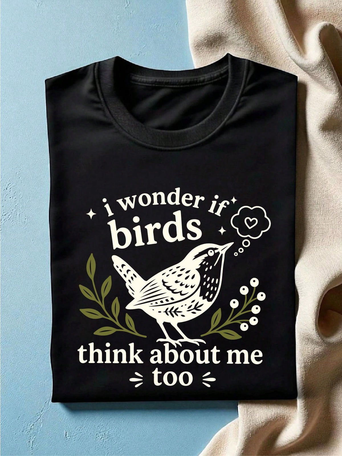 I Wonder If Birds Think About Me Too T-Shirt