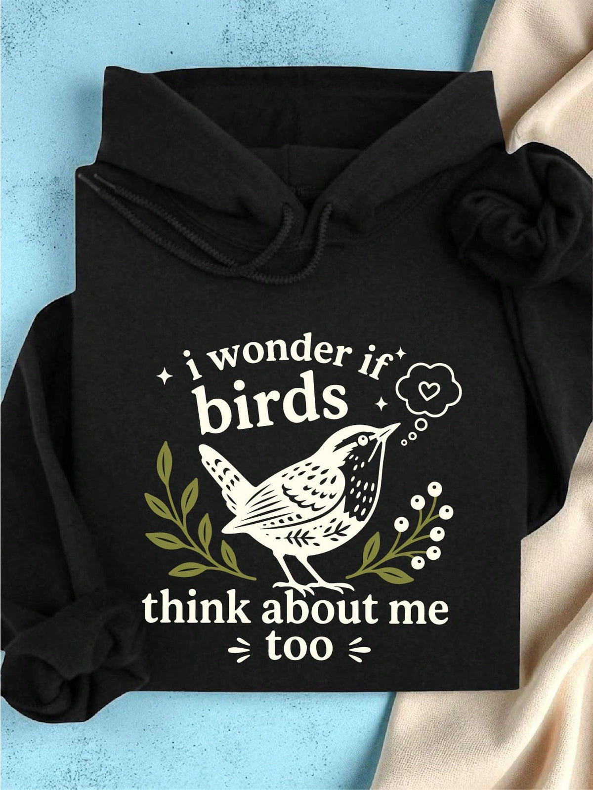 I Wonder If Birds Think About Me Too Hoodie