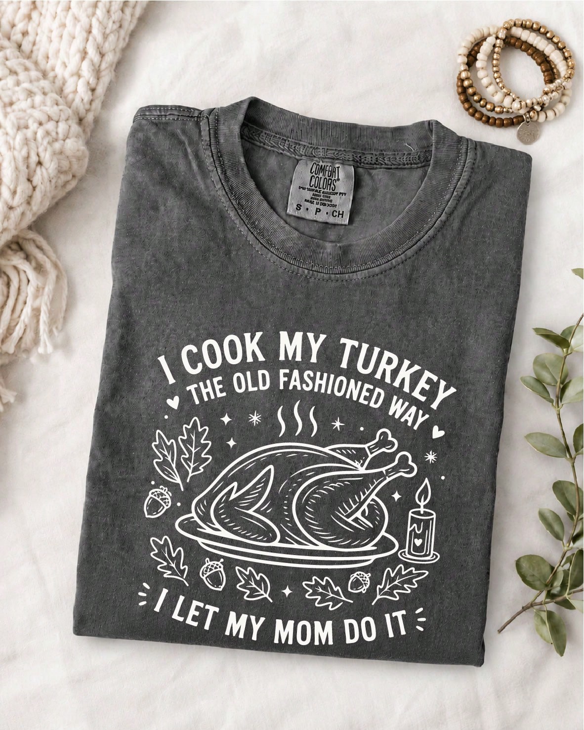 I Cook My Turkey The Old Fashioned Way I Let My Mom Do It T-Shirt