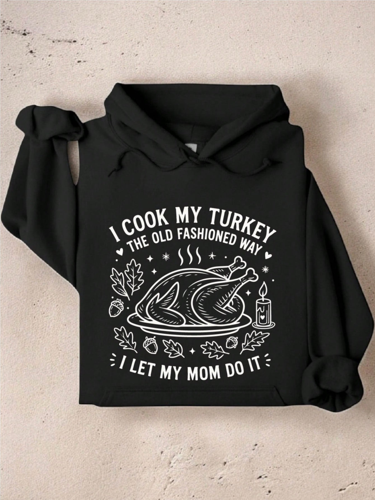 I Cook My Turkey The Old Fashioned Way I Let My Mom Do It Hoodie