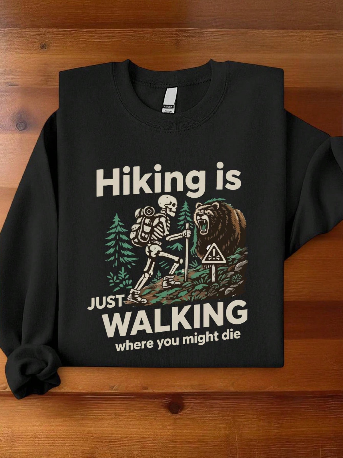Hiking Just Walking Where You Might Die Sweatshirt