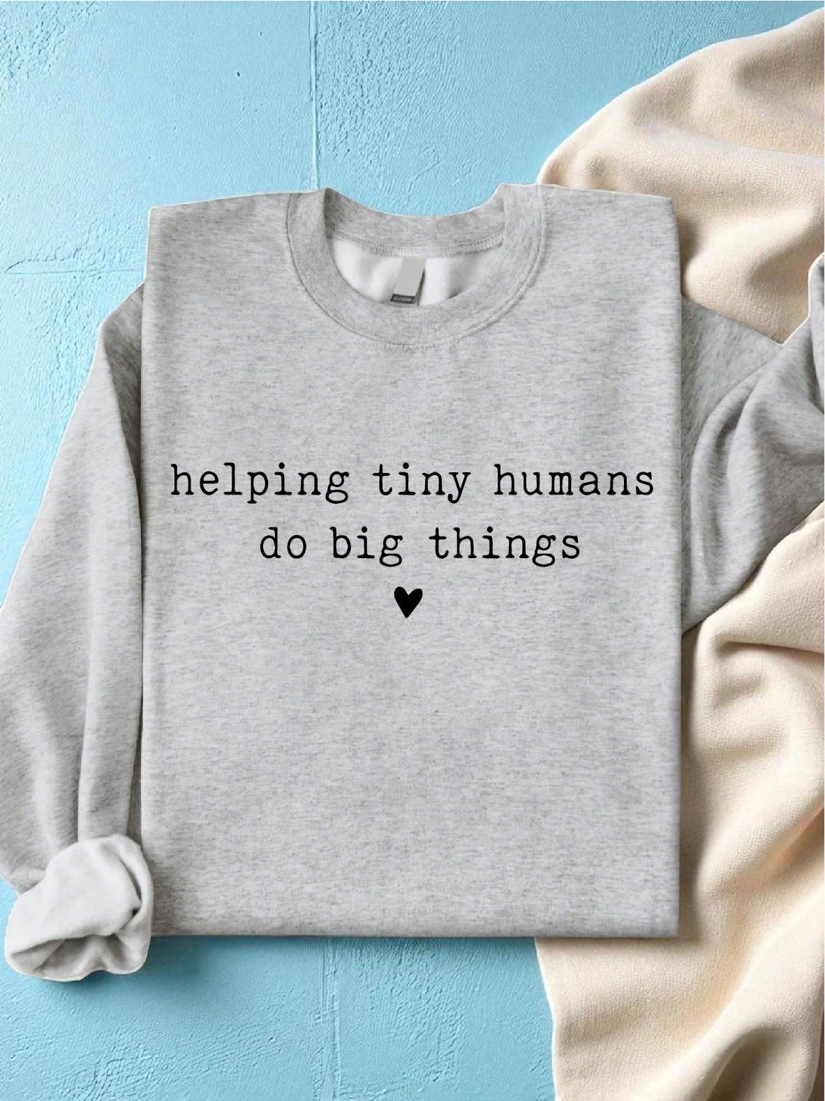 Helping Tiny Humans Do Big Things Sweatshirt