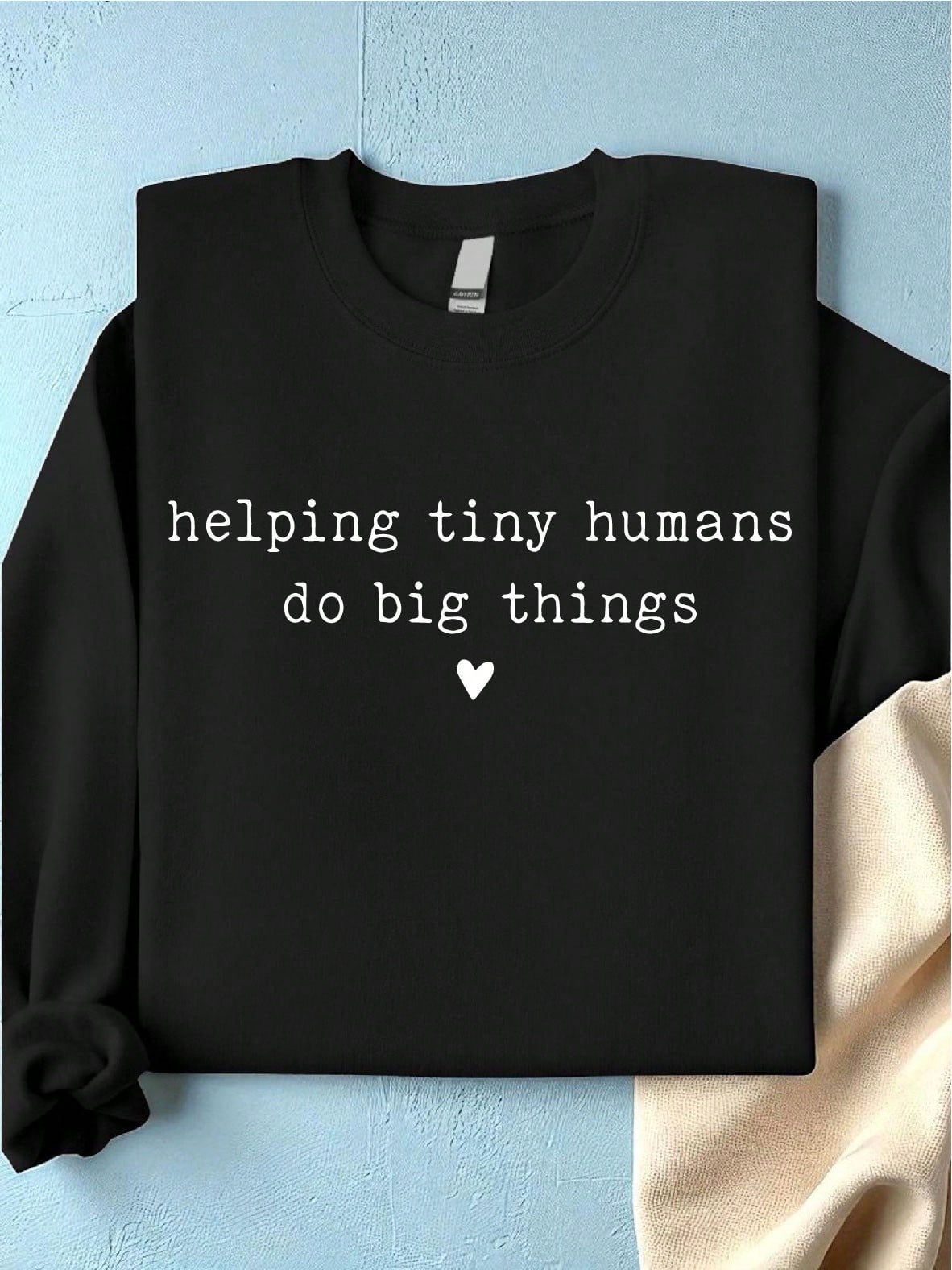 Helping Tiny Humans Do Big Things Sweatshirt
