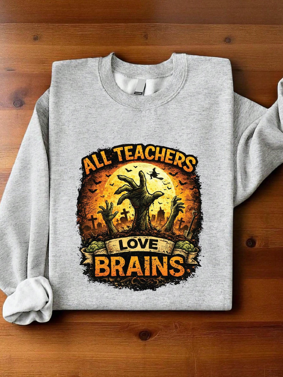 All Teachers Love Brains Sweatshirt
