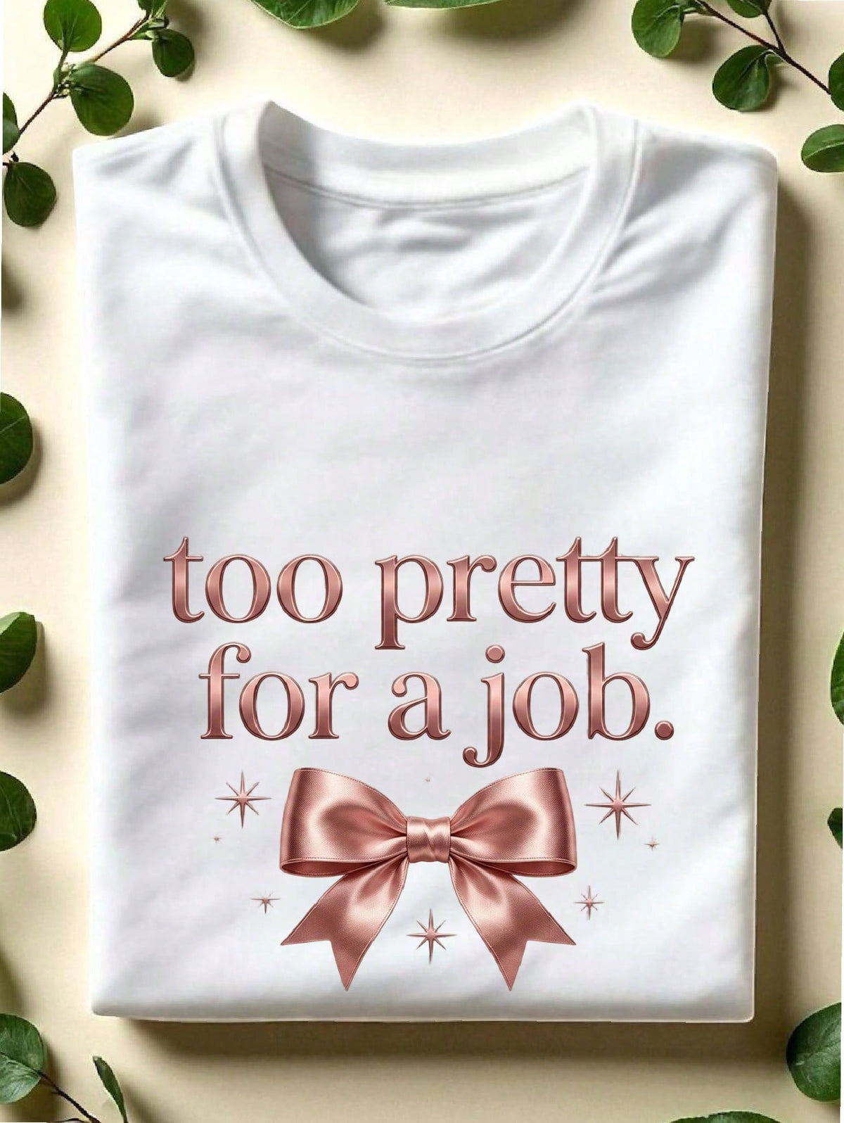 Too Pretty For A Job T-Shirt