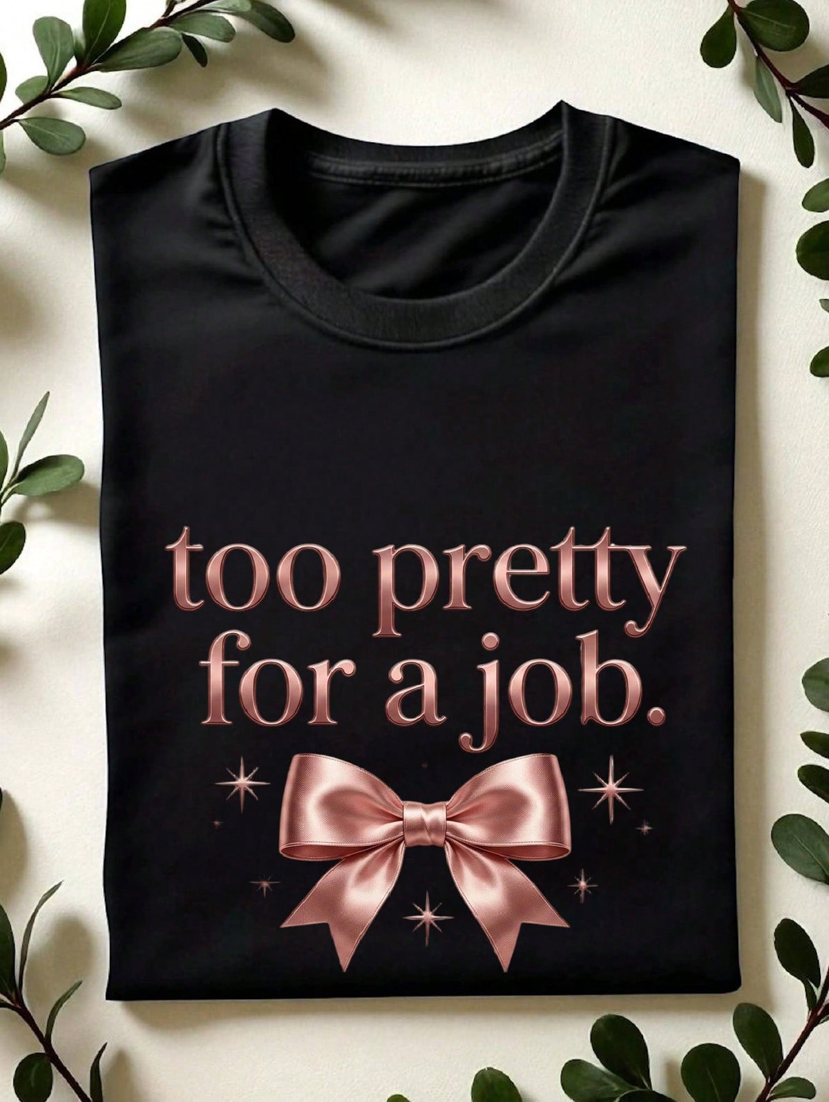 Too Pretty For A Job T-Shirt