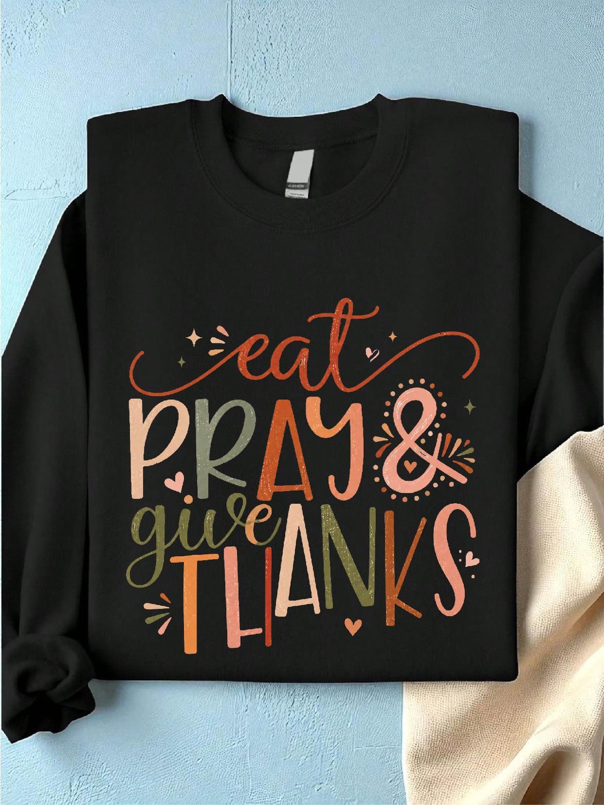 Eat Pray And Give Thanks Sweatshirt