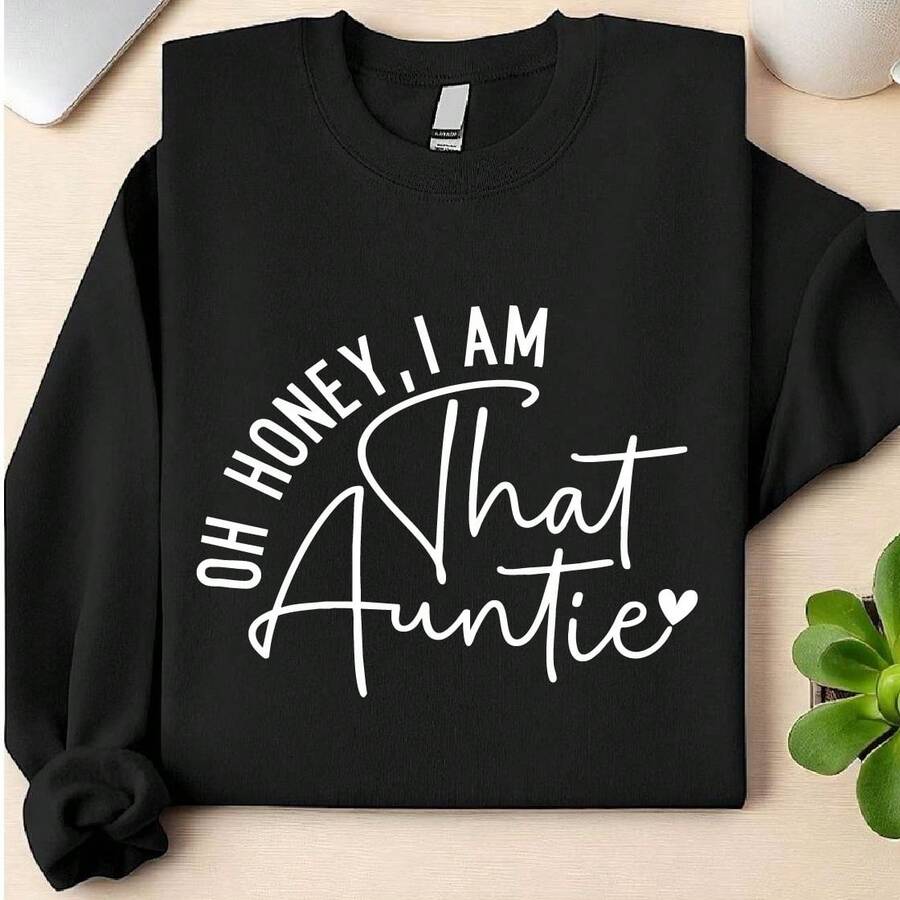 Oh Honey I Am That Auntie Sweatshirt