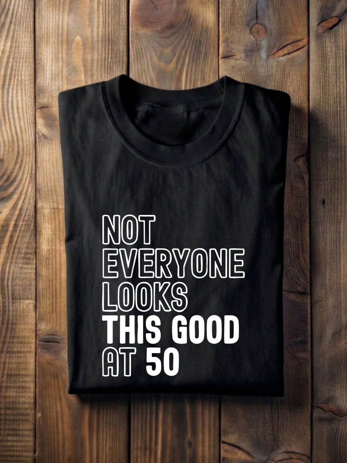 Not Everyone Looks This Good At 50 T-Shirt