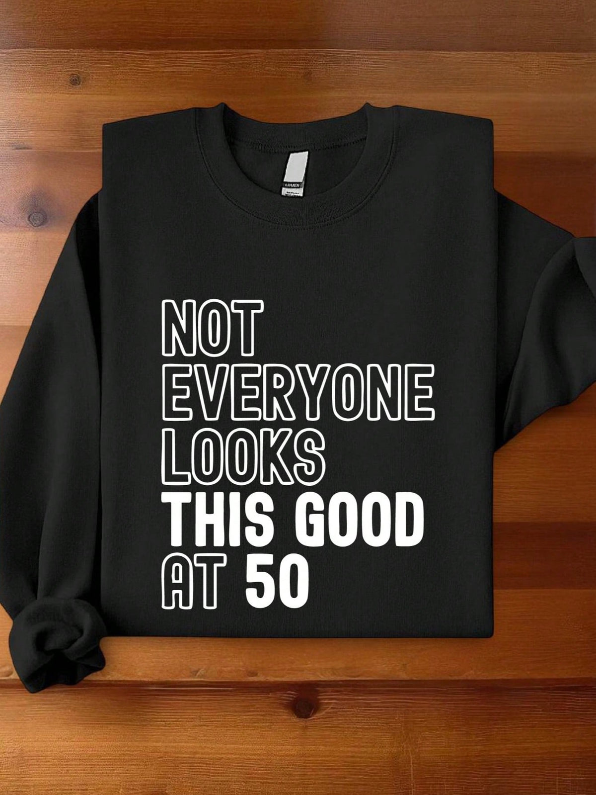 Not Everyone Looks This Good At 50 Sweatshirt