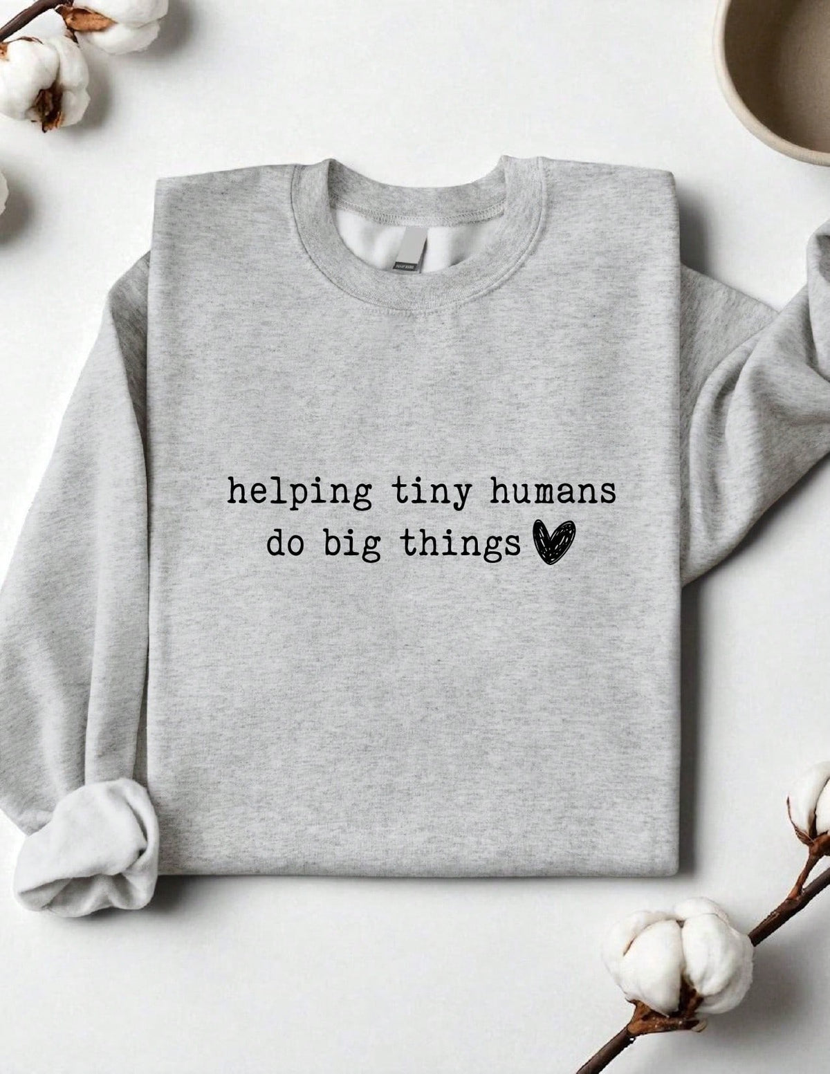 Helping Tiny Humans To Do Big Things Sweatshirt