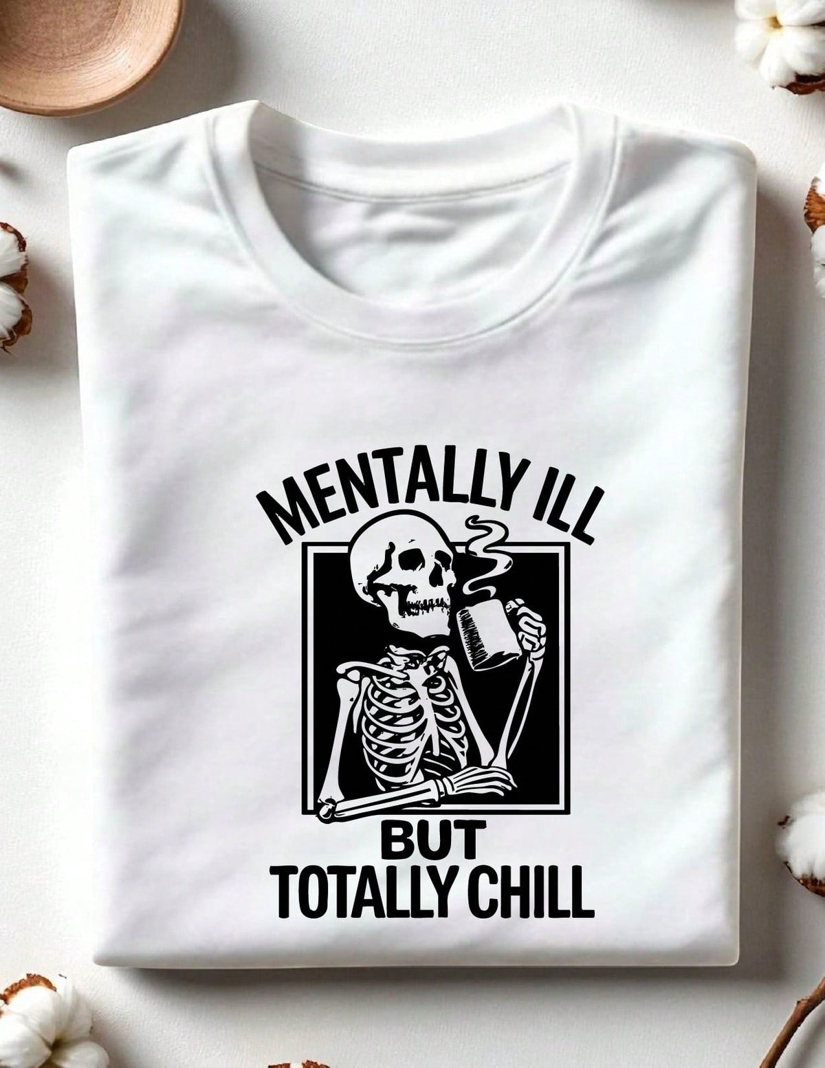 Mentally Ill But Totally Chill T-Shirt