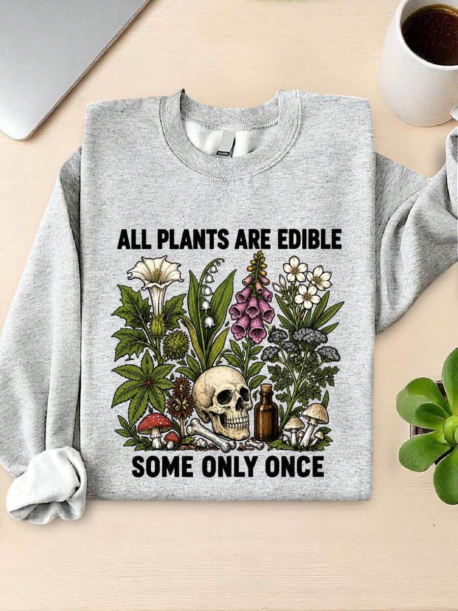 All Plants Are Edible Some Only Once Sweatshirt