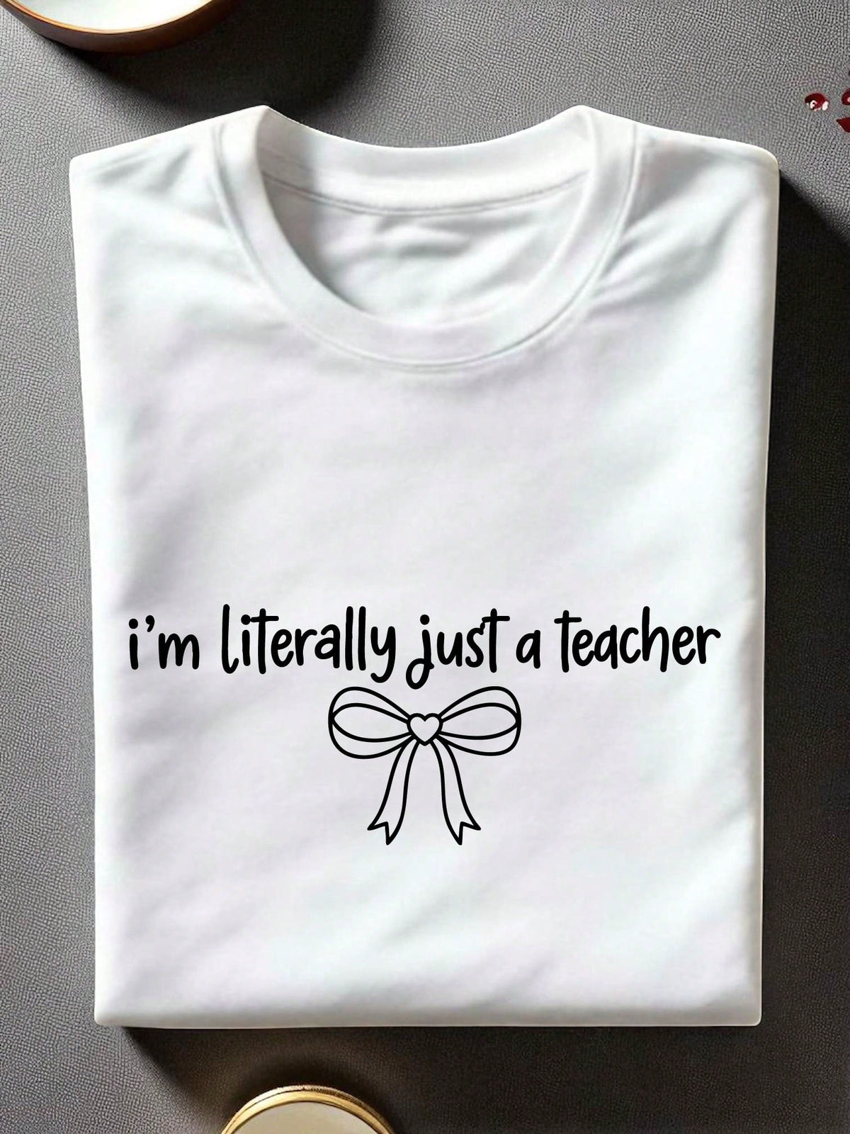 I'm Literally Just A Teacher T-Shirt