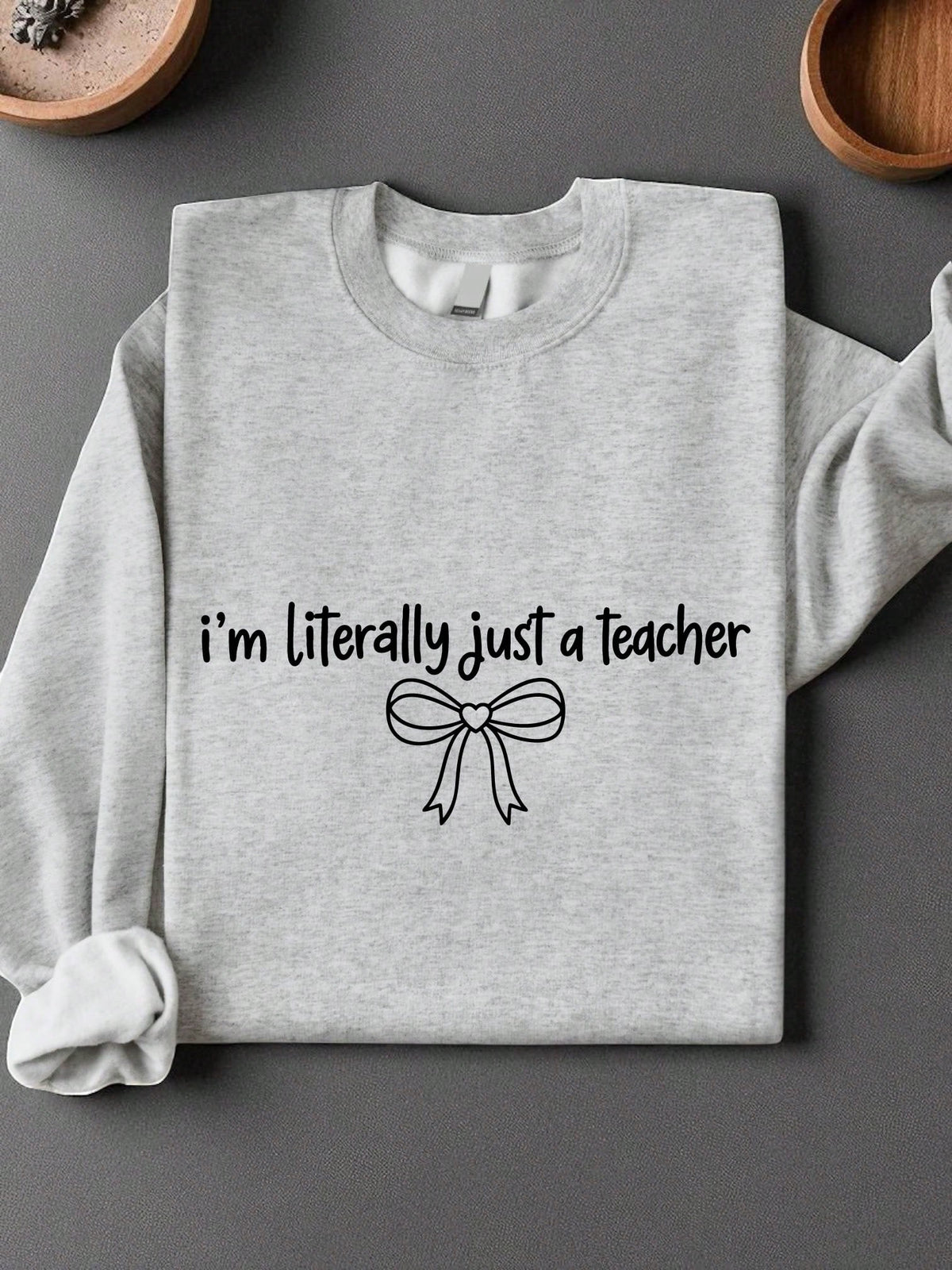 I'm Literally Just A Teacher Sweatshirt