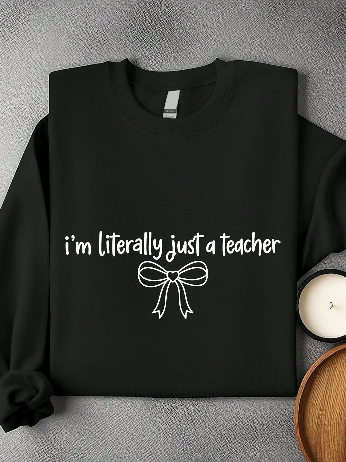 I'm Literally Just A Teacher Sweatshirt